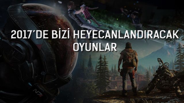 2017'de ağzımızı açık bırakacak en iyi 10 oyun