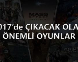 2017'de çıkacak olan önemli oyunlar