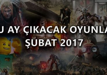 Bu ay çıkacak oyunlar (Şubat 2017)