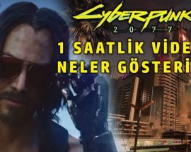 Cyberpunk 2077'nin 1 saatlik oynanış videosunda neler vardı?