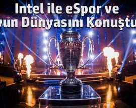 Intel'in oyun ve eSpor dünyası hakkındaki planlarını konuştuk