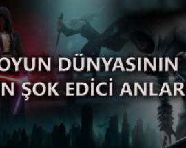 Oyun dünyasının hikaye açısından en şok edici anları