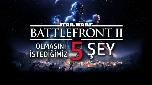 Star Wars Battlefront II’de olması gerekenler