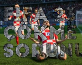 FIFA 23 PC'de çakılma ya da açılmama sorunu çözümü